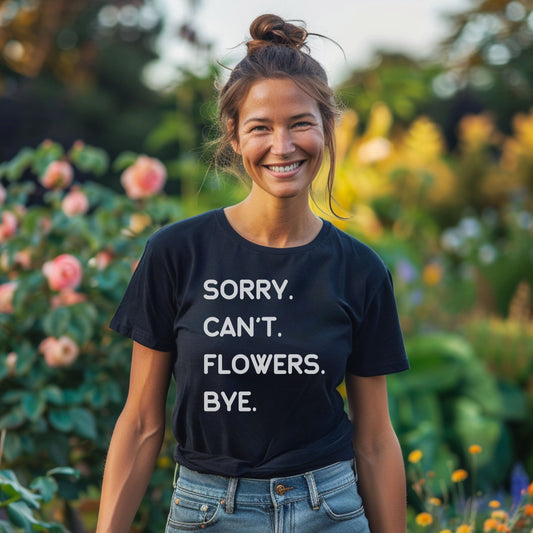 Flower Farmer Tshirt, Gift for Gardeners, Sorry Can't Flowers Bye Tee